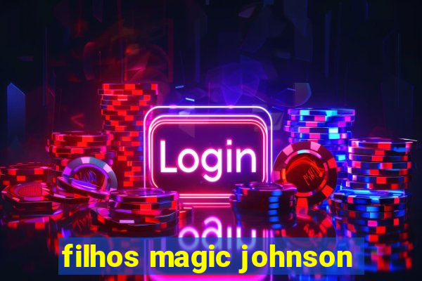 filhos magic johnson